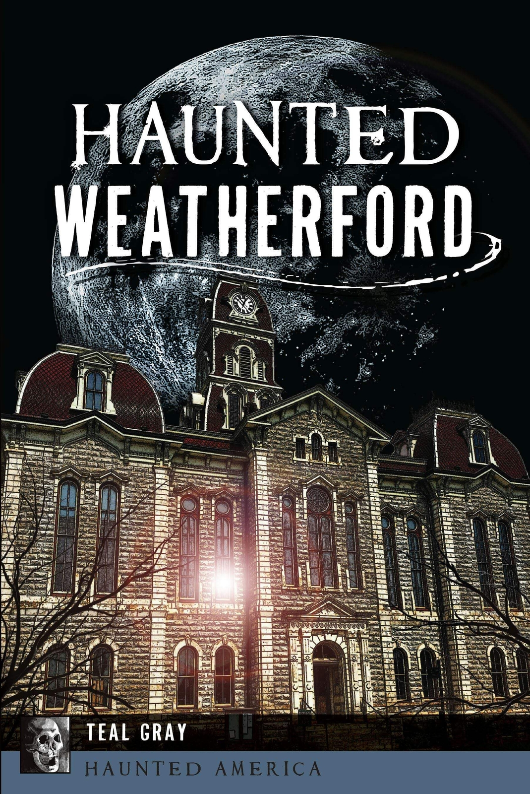 NEW The History Press Haunted Weatherford, TX 9781467154055 Haunted America Trad