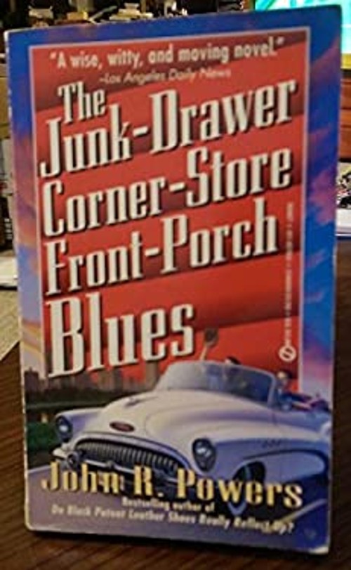 The Junk-Drawer Corner-Store Front Porch Blues John R. Powers