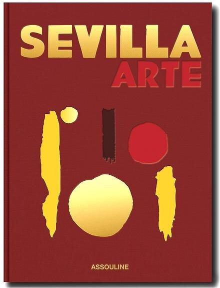 SEVILLA ARTE – NEW ASSOULINE TRAVEL BOOK for 2024 – IN STOCK, READY TO SHIP!