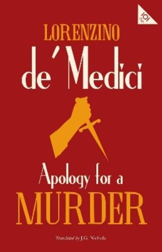 Lorenzino de’ Medici Apology for a Murder (Paperback) Alma Classics 101 Pages