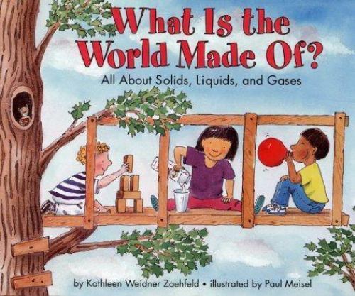 What Is the World Made Of?: All About Solids, Liquids, and Gases…
