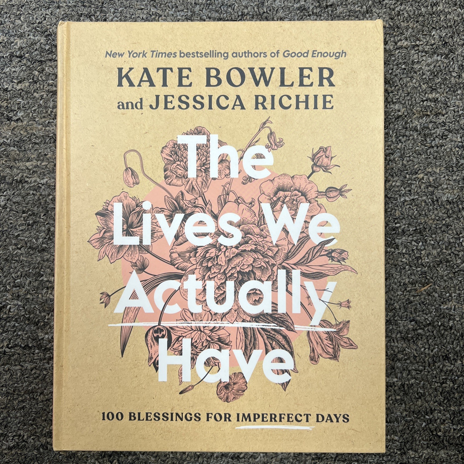 Lives We Actually Have : 100 Blessings for Imperfect Days by Kate Bowler and…