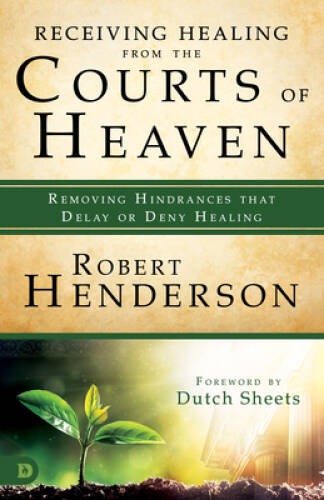 Receiving Healing from the Courts of Heaven: Removing Hindrances that Del – GOOD