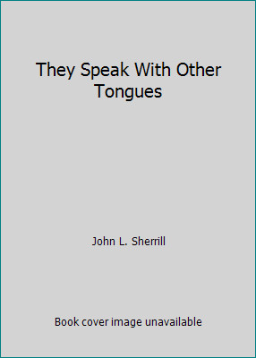 They Speak With Other Tongues by John L. Sherrill