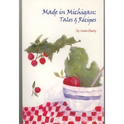 Made in Michigan : Tale and Recipes Paperback Carole Eberly