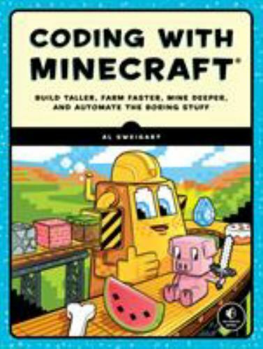 Coding with Minecraft : Build Taller, Farm Faster, Mine Deeper, and Automate the