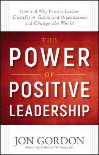 The Power of Positive Leadership: How and Why Positive Leaders Trans – VERY GOOD