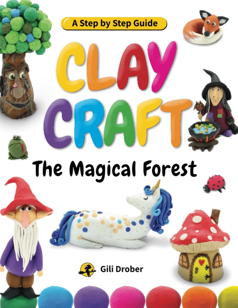 Clay Craft: The Magical Forest: A Step by Step Guide to Creating Fairy Tales…
