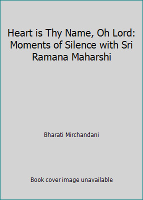 Heart is Thy Name, Oh Lord: Moments of Silence with Sri Ramana Maharshi
