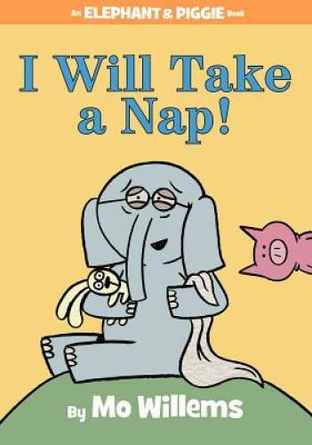 I Will Take A Nap! (An Elephant and Piggie Book) – Hardcover – VERY GOOD