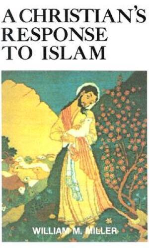 A Christian’s Response to Islam – Paperback By William Miller – GOOD