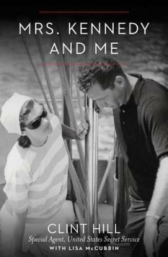 Mrs. Kennedy and Me: An Intimate Memoir – Hardcover By Hill, Clint – GOOD