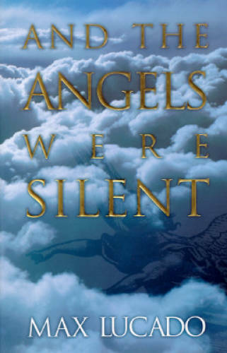 And the Angels Were Silent – Paperback By Lucado, Max – GOOD