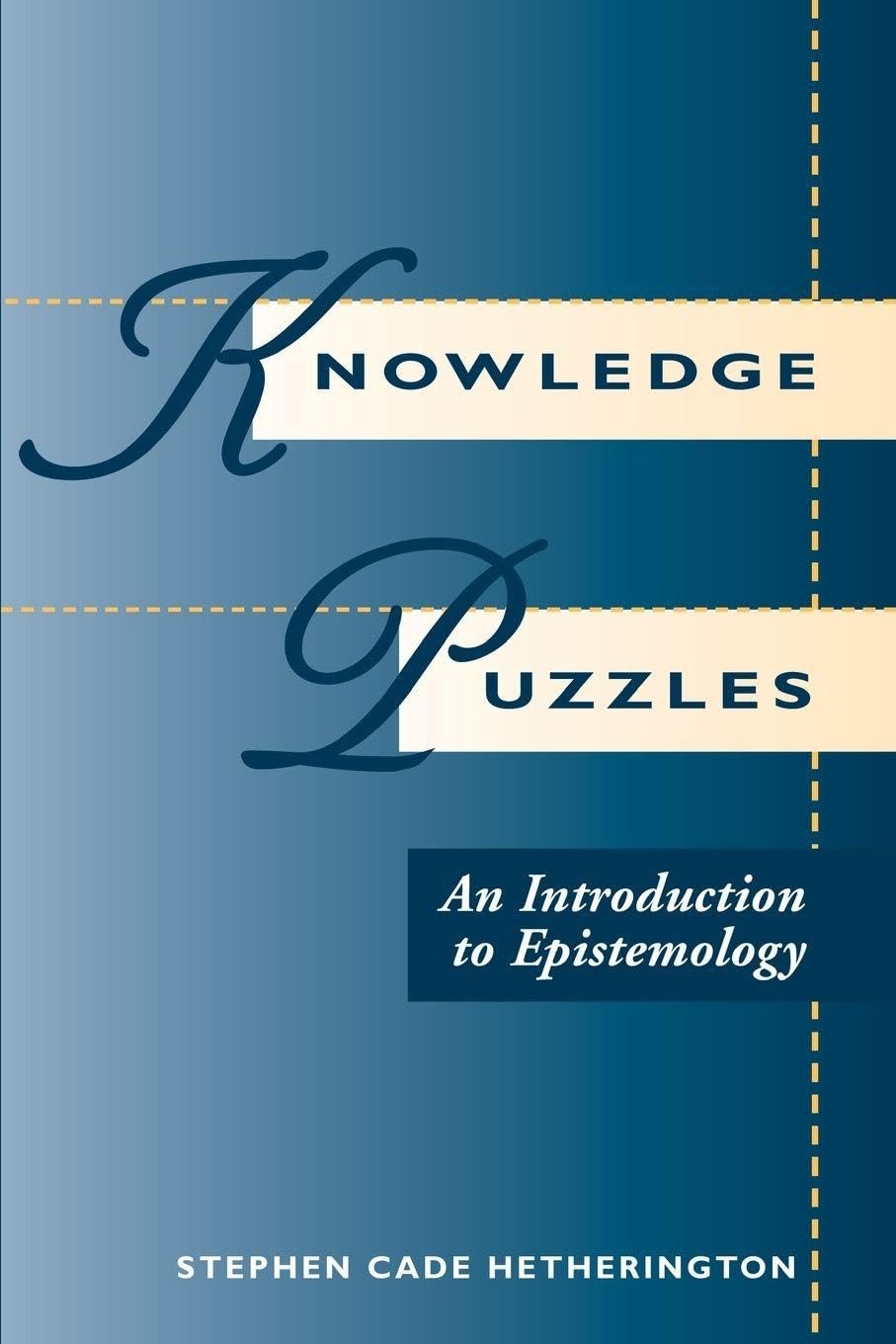 Knowledge Puzzles: An Introduction To Epistemology