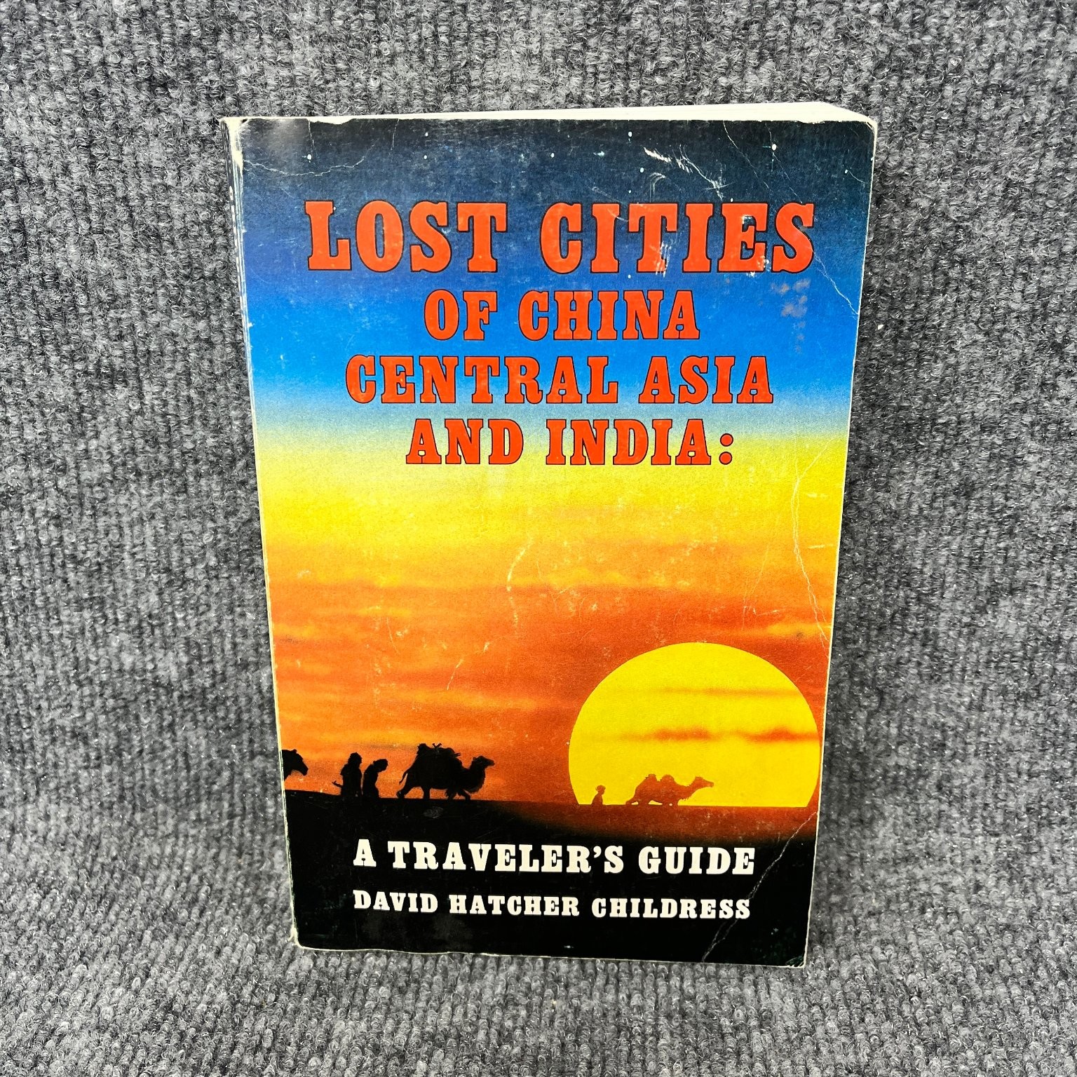 Lost Cities of China Central Asia India David Hatcher Childress 1985 First