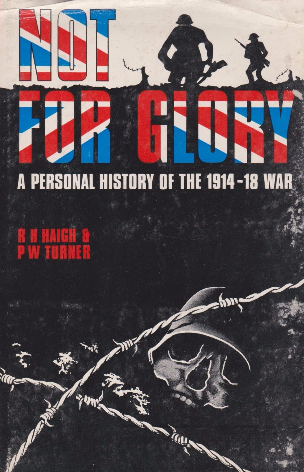 Not for Glory – A Personal History of the 1914-18 War (by Turner & Haigh) (WWI)