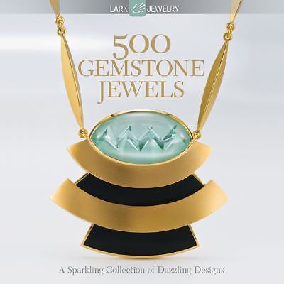 500 Gemstone Jewels: A Sparkling Collection of Dazzling Designs by Lark Books
