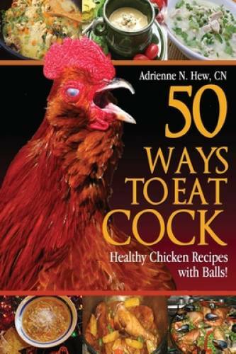 50 Ways to Eat Cock: Healthy Chicken Recipes with Balls! (Health – VERY GOOD