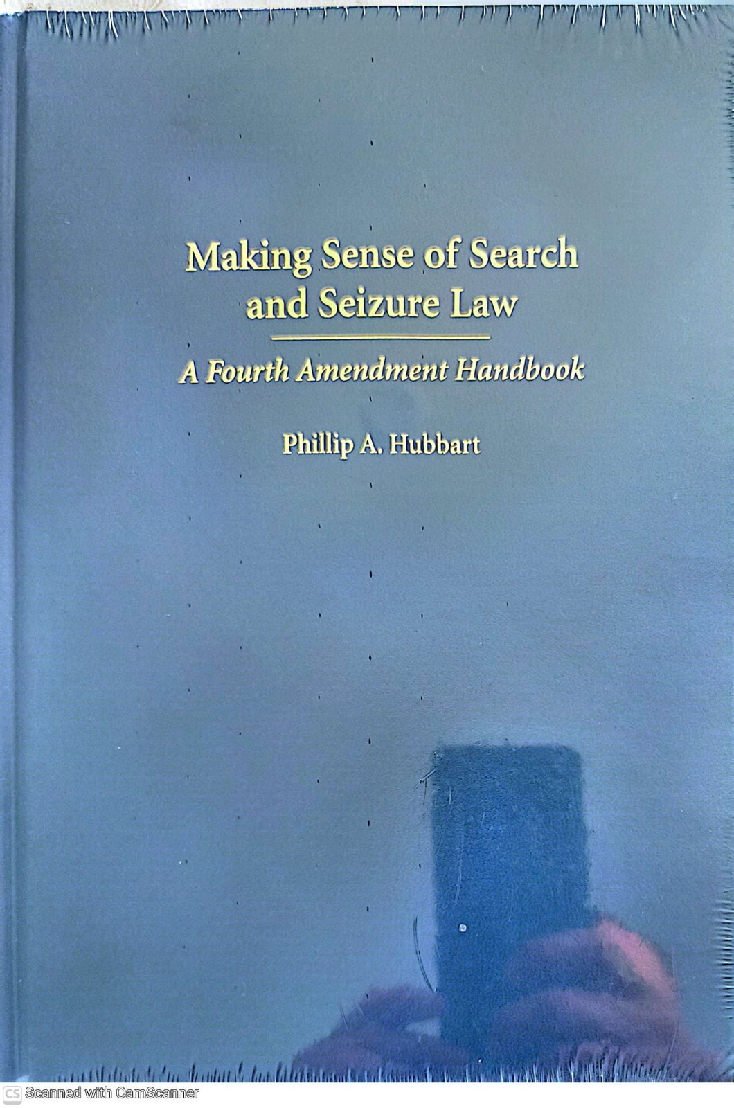 Making Sense of Search and Seizure Law : A Fourth Amendment Handbook by Phillip