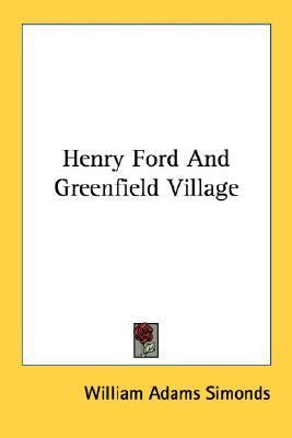 Henry Ford And Greenfield Village by Simonds, William Adams