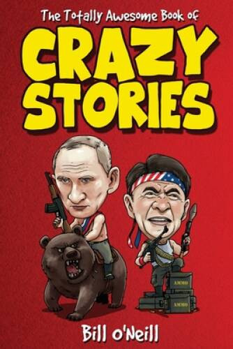 The Totally Awesome Book of Crazy Stories: Crazy But True Stories Th – VERY GOOD