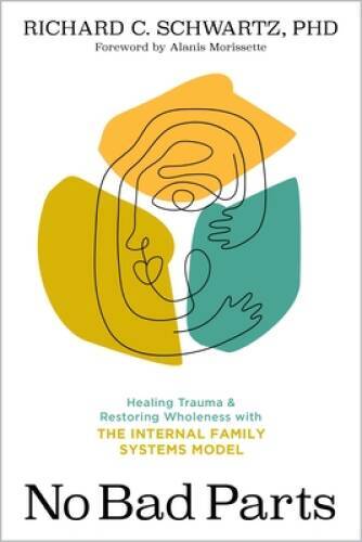 No Bad Parts: Healing Trauma and Restoring Wholeness with the Internal Fa – GOOD