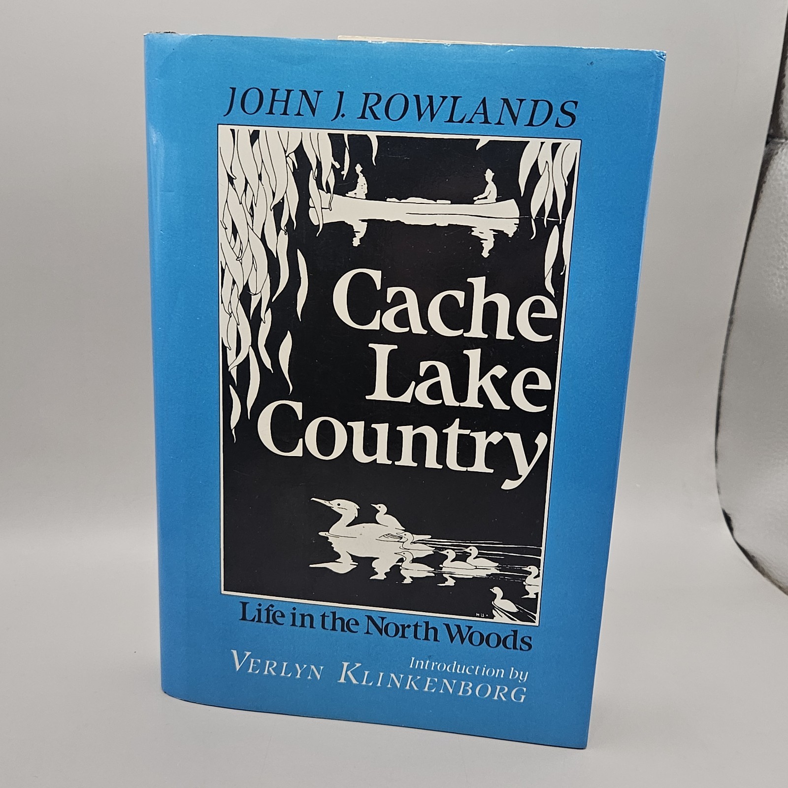 CACHE LAKE COUNTRY Life in the North Woods John J Rowlands 1990 Edition HC