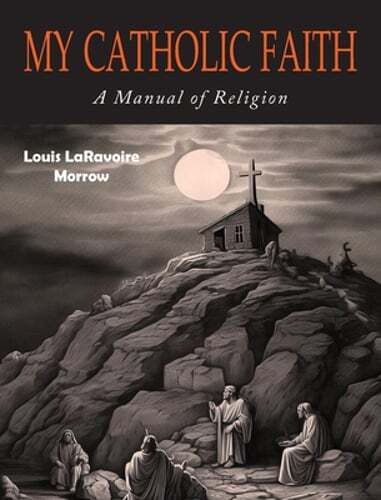 My Catholic Faith by Louis Laravoire Morrow: New