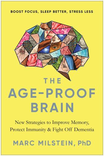 Age-Proof Brain : New Strategies to Improve Memory, Protect Immunity, and Fight