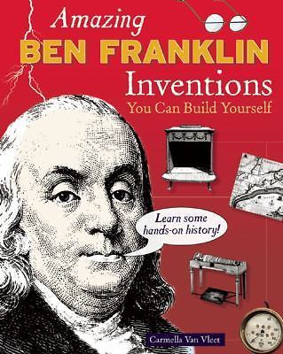 Amazing Ben Franklin Inventions: You Can Build Yourself by Van Vleet, Carmella