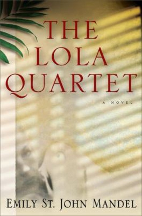 The Lola Quartet Hardcover Emily St. John Mandel
