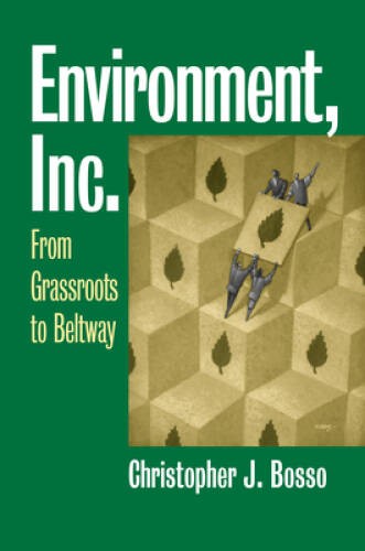 Environment, Inc.: From Grassroots to Beltway (Studies in Government – VERY GOOD