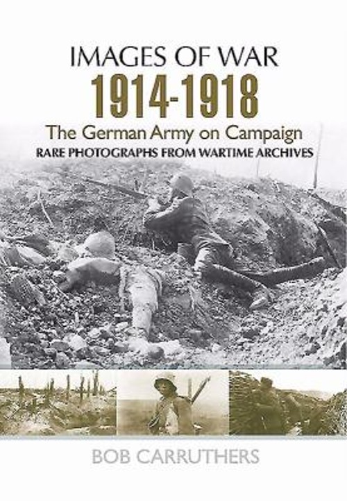 The German Army on Campaign 1914 – 1918 Paperback Bob Carruthers