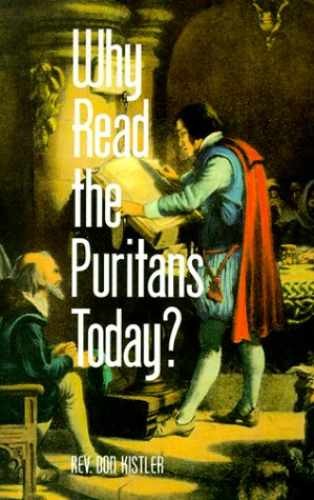 Why Read the Puritans Today? – Paperback, by Kistler Don – Very Good