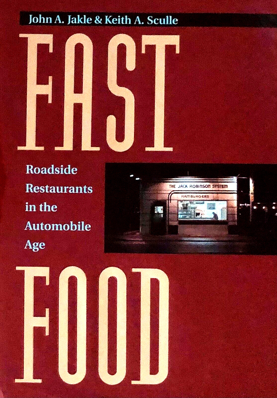 FAST FOOD: ROADSIDE RESTAURANTS IN THE AUTOMOBILE AGE—JOHN JAKLE—394 PAGES—HC/DJ