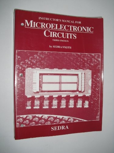 MICROELECTRONIC CIRCUITS: INSTRUCTOR’S MANUAL FOR 3R.E By Kenneth C. Smith