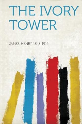The Ivory Tower by Jr. James, Henry: New