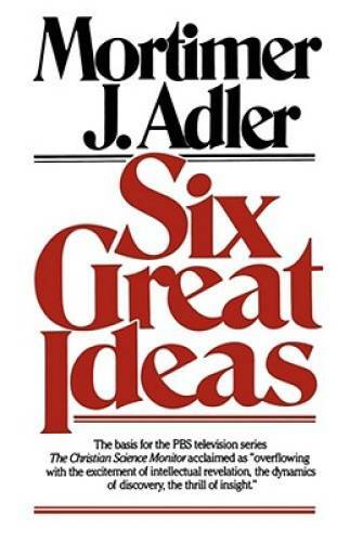 Six Great Ideas – Paperback By Mortimer J. Adler – GOOD