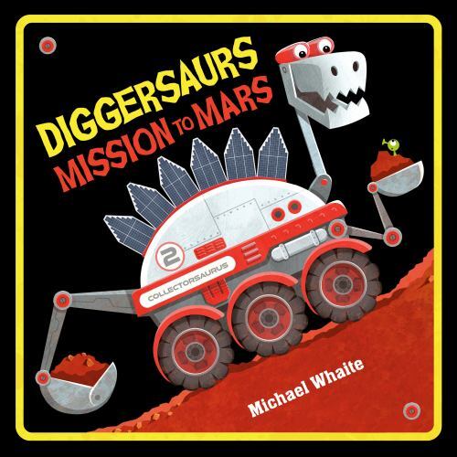 Diggersaurs Mission to Mars by Michael Whaite (2023, Hardcover)