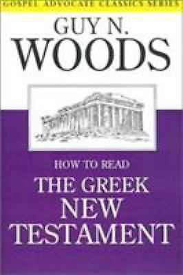 How to Read the Greek New Testament (Gospel Advocate Classics) by Woods, Guy N.
