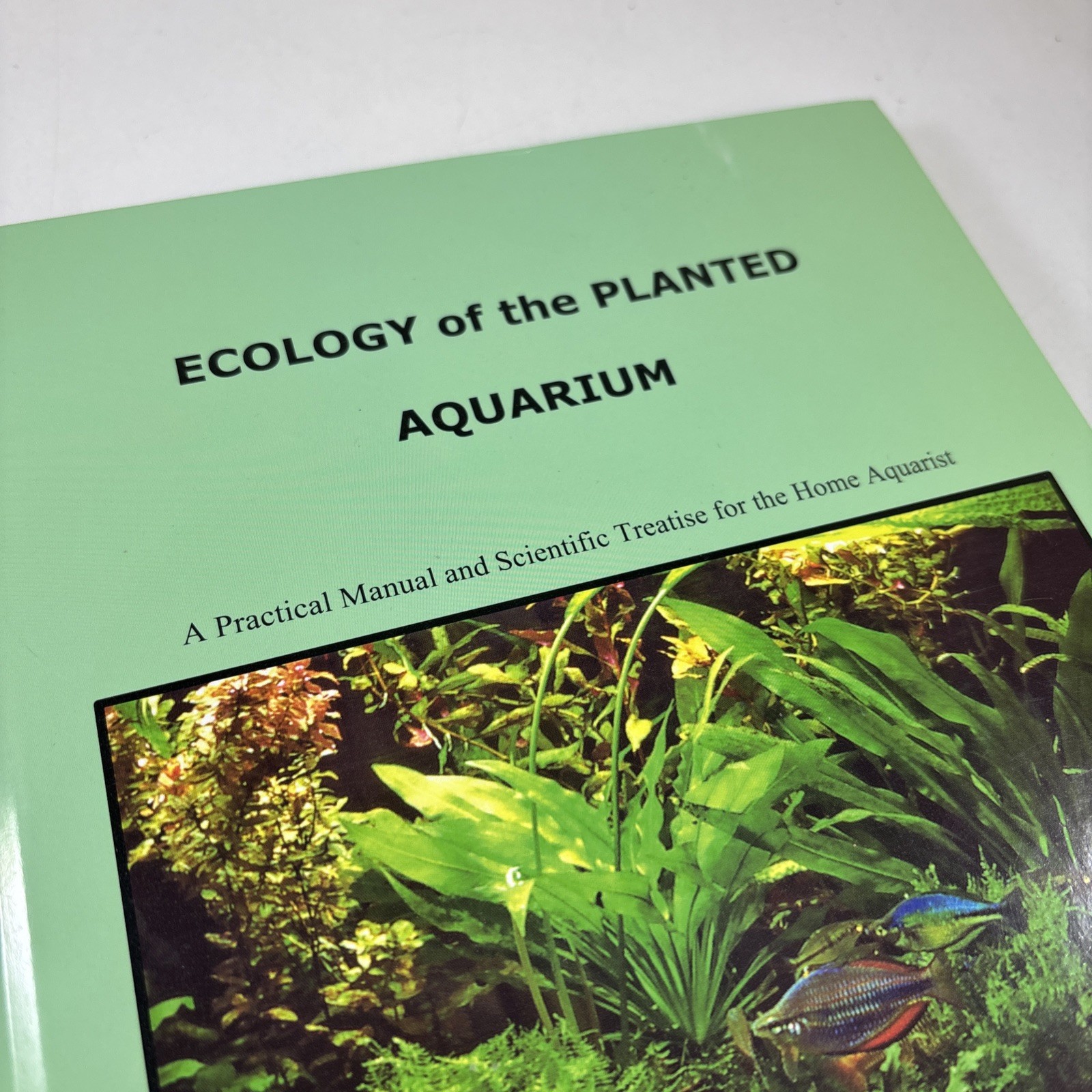 Ecology of the Planted Aquarium: A Practical Manual and Scientific Treatise for