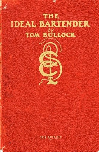 The Ideal Bartender 1917 Reprint by Tom Bullock: New