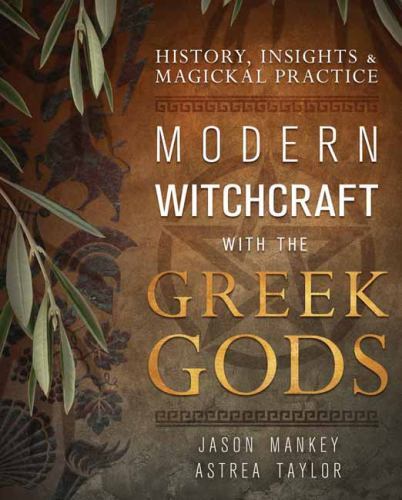 Modern Witchcraft with the Greek Gods: History, Insights & Magickal Practice by