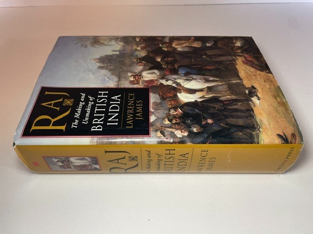 Raj The Making and Unmaking of British India Lawrence James 1st/1st HC/DJ