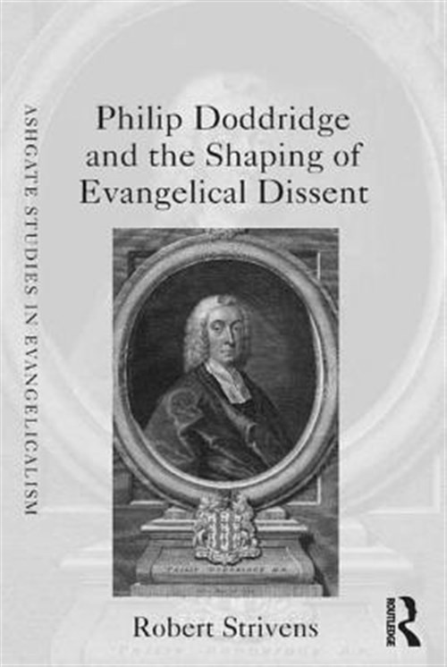 Philip Doddridge and the Shaping of Evangelical Dissent, Hardcover by Striven…