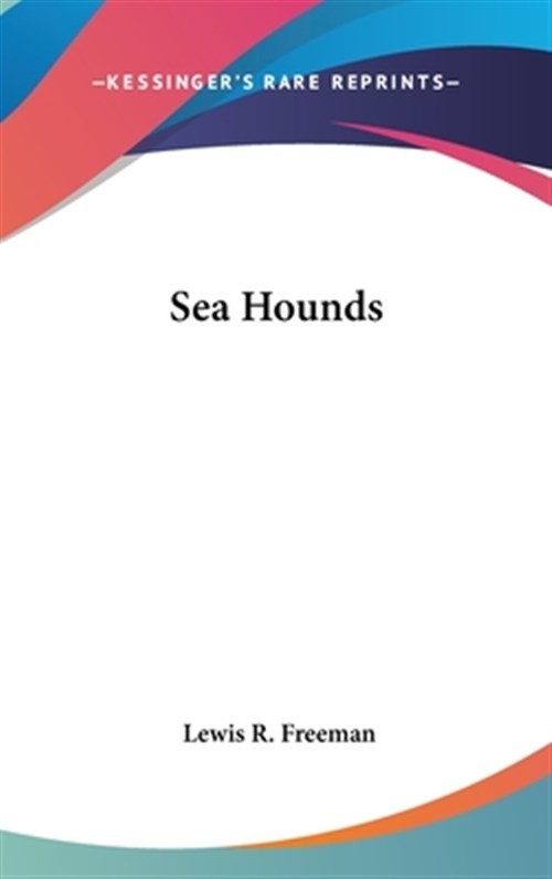 Sea Hounds, Hardcover by Freeman, Lewis R., Brand New, Free shipping in the US