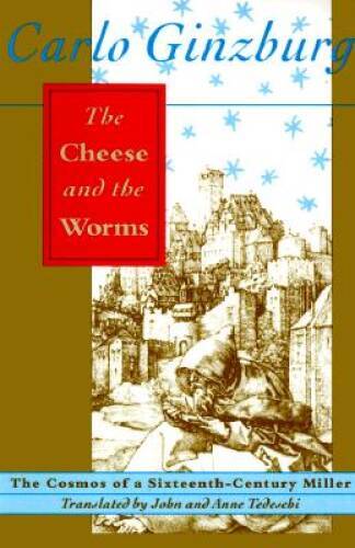 The Cheese and the Worms: The Cosmos of a Sixteenth-Century Miller – GOOD