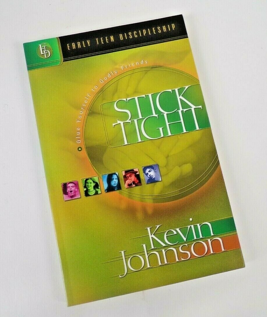 STICK TIGHT: GLUE YOURSELF TO GODLY FRIENDS – EARLY TEEN By Kevin Johnson