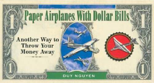 Paper Airplanes With Dollar Bills – Hardcover By Nguyen, Duy – GOOD