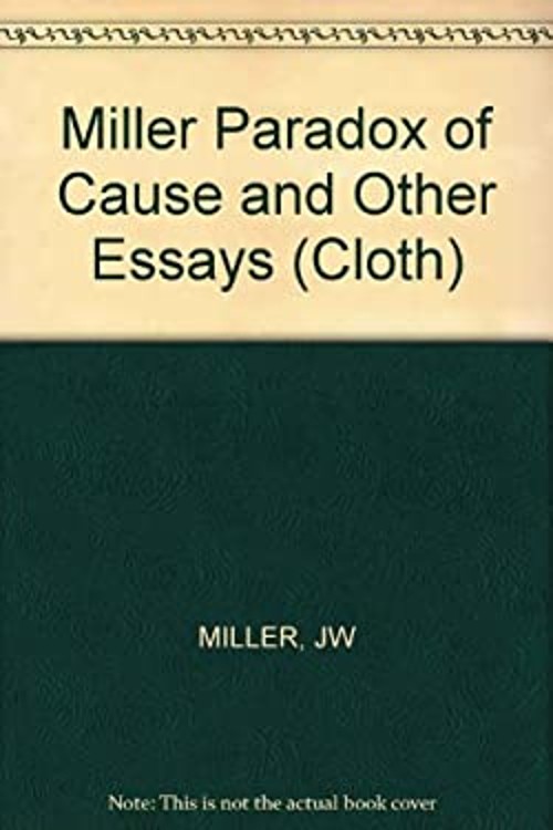 The Paradox of Cause and Other Essays Hardcover John W. Miller